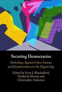 Securing Democracies Defending Against Cyber Attacks and Disinformation in the Digital Age