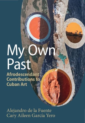 My Own Past Afrodescendant Contributions to Cuban Art