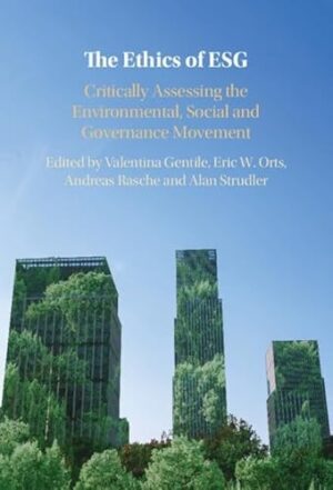 The Ethics of ESG Critically Assessing the Environmental, Social and Governance Movement
