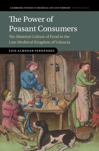 The Power of Peasant Consumers The Material Culture of Food in the Late Medieval Kingdom of Valencia