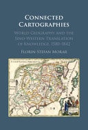Connected Cartographies World Geography and the Sino-Western Translation of Knowledge, 1580-1842