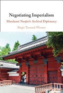 Negotiating Imperialism Murakami Naojir?'s Archival Diplomacy