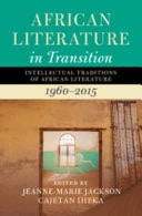 African Literature in Transition: Volume 4 Intellectual Traditions of African Literature, 1960-2015