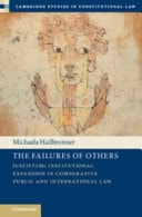 The Failures of Others Justifying Institutional Expansion in Comparative Public and International Law