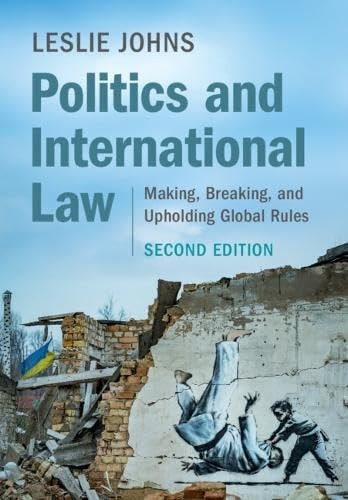 Politics and International Law: Making, Breaking, and Upholding Global Rules
