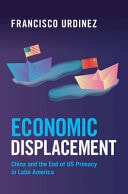 Economic Displacement China and the End of US Primacy in Latin America