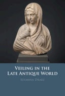 Veiling in the Late Antique World
