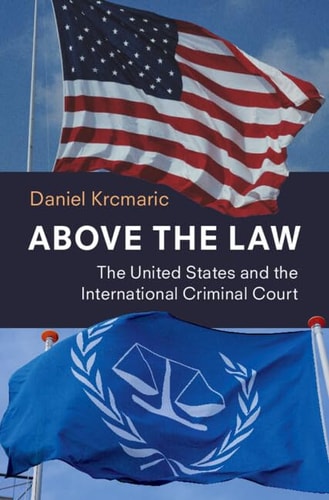 Above the Law The United States and the International Criminal Court