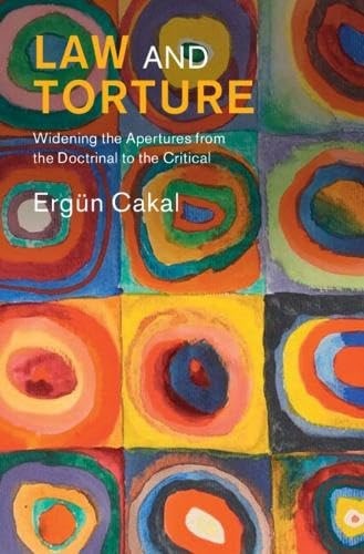 Law and Torture Widening the Apertures from the Doctrinal to the Critical