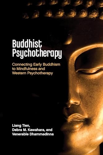 Buddhist Psychotherapy Connecting Early Buddhism to Mindfulness and Western Psychotherapy