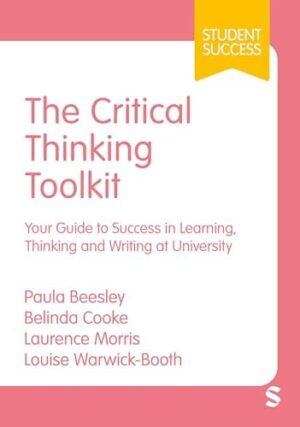 The Critical Thinking Toolkit Your Guide to Success in Learning, Thinking and Writing at University