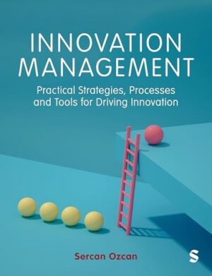 Innovation Management Practical Strategies, Processes and Tools for Driving Innovation
