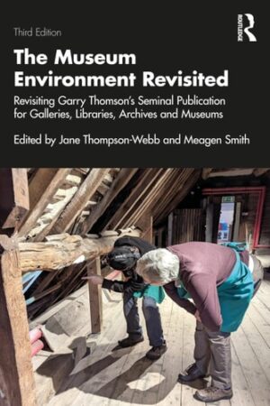 The Museum Environment Revisited Revisiting Garry Thomson's Seminal Publication for Galleries, Libraries, Archives and Museums