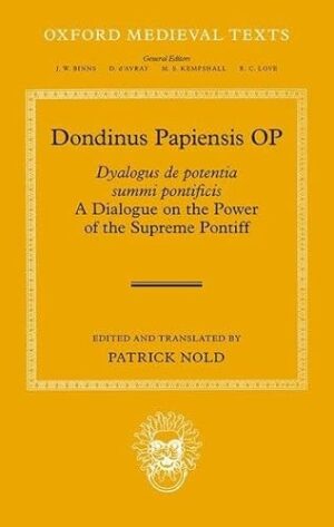 Dondinus Papiensis OP Dyalogus de Potentia Summi Pontificis: a Dialogue on the Power of the Supreme Pontiff