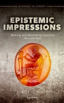 Epistemic Impressions Making and Mediating Classical Art and Text