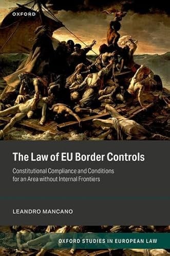 The Law of EU Border Controls Constitutional Compliance and Conditions for an Area Without Internal Frontiers