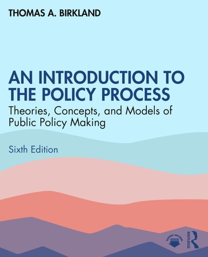 An Introduction to the Policy Process: Theories, Concepts, and Models of Public Policy Making