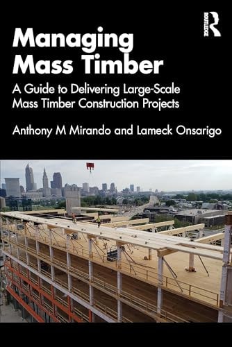 Managing Mass Timber A Guide to Delivering Large-Scale Mass Timber Construction Projects