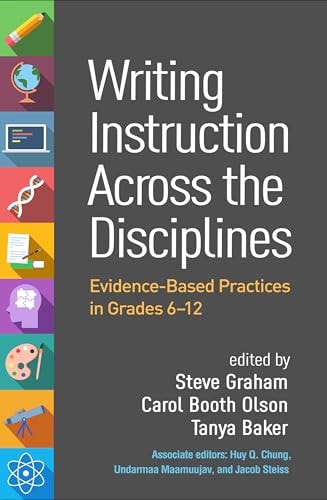 Writing Instruction Across the Disciplines Evidence-Based Practices in Grades 6-12