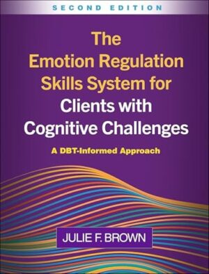 The Emotion Regulation Skills System for Clients with Cognitive Challenges A DBT-Informed Approach