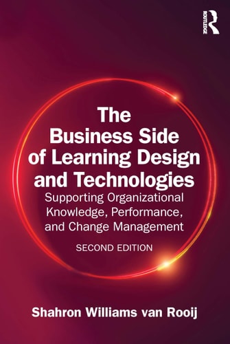 The Business Side of Learning Design and Technologies Supporting Organizational Knowledge, Performance, and Change Management