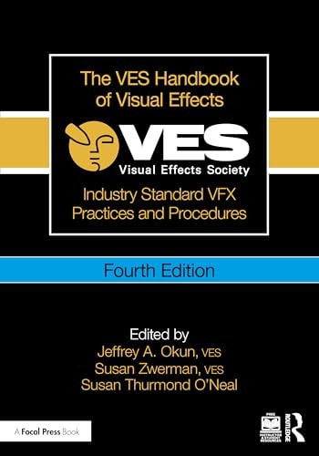 The VES Handbook of Visual Effects Industry Standard VFX Practices and Procedures