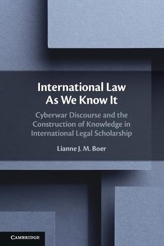 International Law As We Know It Cyberwar Discourse and the Construction of Knowledge in International Legal Scholarship