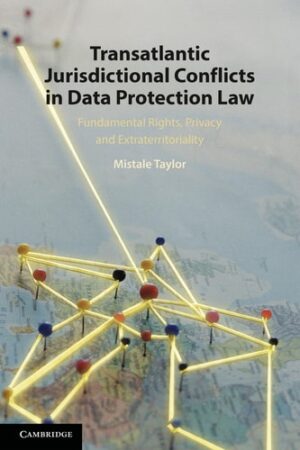 Transatlantic Jurisdictional Conflicts in Data Protection Law Fundamental Rights, Privacy and Extraterritoriality