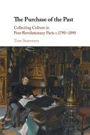 The Purchase of the Past Collecting Culture in Post-Revolutionary Paris c.1790-1890