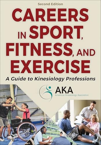 Careers in Sport, Fitness, and Exercise A Guide to Kinesiology Professions