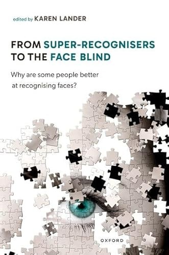 From Super Recognisers to the Face Blind Why Are Some People Better at Recognising Faces?