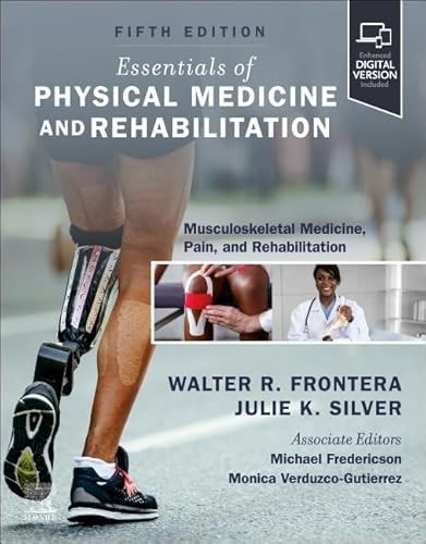 Essentials of Physical Medicine and Rehabilitation Musculoskeletal Disorders, Pain, and Rehabilitation