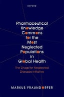 Pharmaceutical Knowledge Commons for the Most Neglected Populations in Global Health The Drugs for Neglected Diseases Initiative