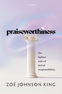 Praiseworthiness The Lighter Side of Moral Responsibility