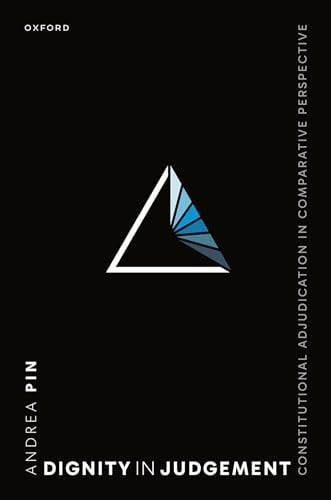 Dignity in Judgment Constitutional Adjudication in Comparative Perspective