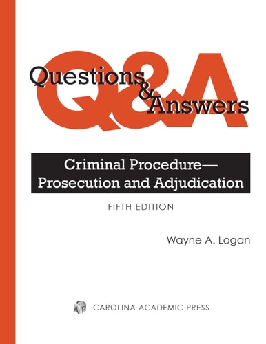 Questions & Answers Criminal Procedure-Prosecution and Adjudication