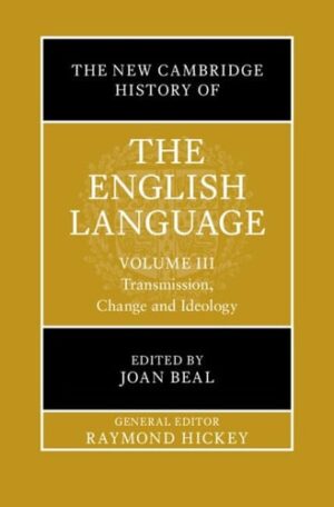 The New Cambridge History of the English Language: Volume 3 Transmission, Change and Ideology