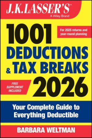 J.K. Lasser's 1001 Deductions and Tax Breaks 2026 Your Complete Guide to Everything Deductible
