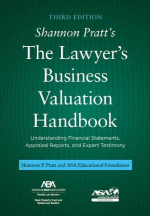 Shannon Pratt's the Lawyer's Business Valuation Handbook Understanding Financial Statements, Appraisal Reports, and Expert Testimony, Third Edition