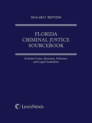 Florida Criminal Justice Sourcebook, 2016-2017 Edition