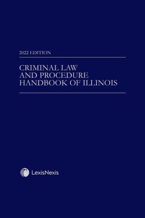 Criminal Law and Procedure Handbook of Illinois 2022 Edition