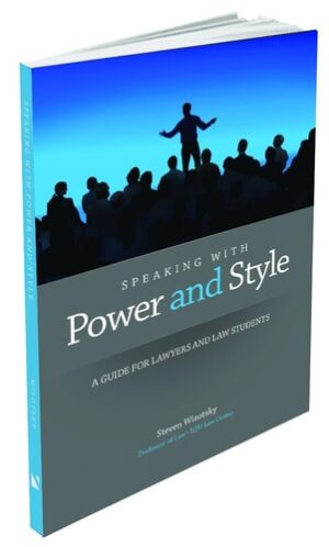 Speaking with Power and Style A Guide for Lawyers and Law Students