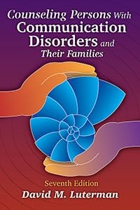 Counseling Persons with Communication Disorders and Their Families