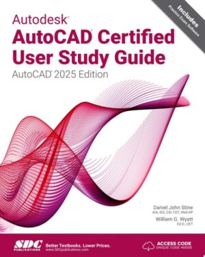 Autodesk AutoCAD Certified User Study Guide (AutoCAD 2025 Edition)