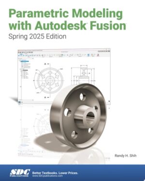 Parametric Modeling with Autodesk Fusion (Spring 2025 Edition)