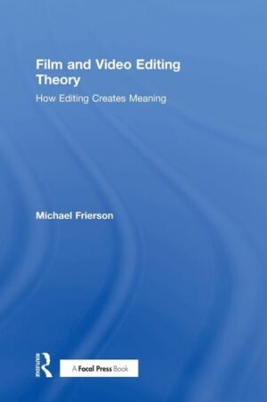 Film and Video Editing Theory How Editing Creates Meaning