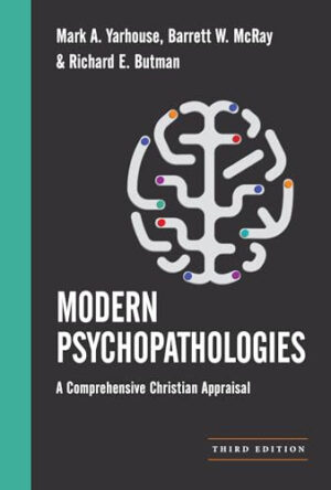 Modern Psychopathologies: A Comprehensive Christian Appraisal (Christian Association for Psychological Studies Books)