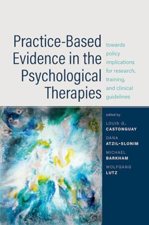 Practice-Based Evidence in the Psychological Therapies - Towards Policy Implications for Research, Training, and Clinical Guidelines