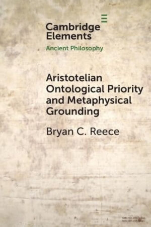 Aristotelian Ontological Priority and Metaphysical Grounding (Elements in Ancient Philosophy)