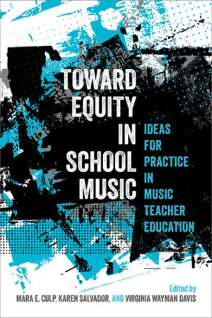 Toward Equity in School Music - Ideas for Practice in Music Teacher Education